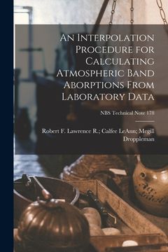 portada An Interpolation Procedure for Calculating Atmospheric Band Aborptions From Laboratory Data; NBS Technical Note 178 (en Inglés)