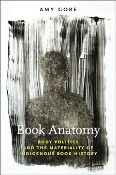 portada Book Anatomy: Body Politics and the Materiality of Indigenous Book History (Studies in Print Culture and the History of the Book) (en Inglés)