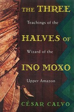 portada The Three Halves of ino Moxo: Teachings of the Wizard of the Upper Amazon (en Inglés)