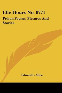 portada idle hours no. 8771: prison poems, pictures and stories (en Inglés)
