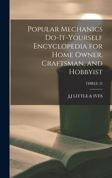 portada Popular Mechanics Do-it-yourself Encyclopedia for Home Owner, Craftsman, and Hobbyist; THREE (3)
