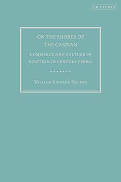 portada On the Shores of the Caspian: Commerce and Culture in Nineteenth Century Persia (en Inglés)