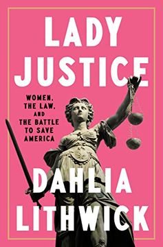 portada Lady Justice: Women, the Law, and the Battle to Save America (en Inglés)