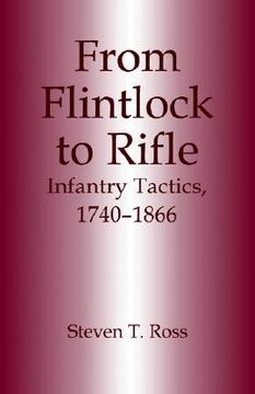 portada from flintlock to rifle: infantry tactics, 1740-1866 (en Inglés)