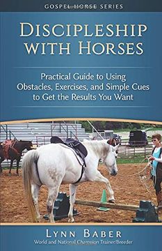 portada Discipleship With Horses: Practical Guide to Using Obstacles, Exercises, and Simple Cues to get the Results you Want: Volume 3 (Gospel Horse Series) (en Inglés)