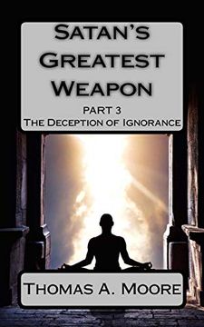 portada Satan's Greatest Weapon Part Iii: The Deception of Ignorance (Volume 3) (en Inglés)