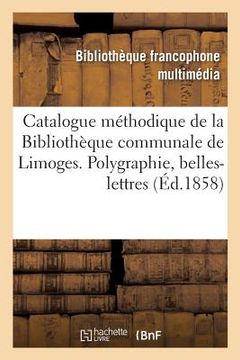 portada Catalogue Méthodique de la Bibliothèque Communale de Limoges. Polygraphie, Belles-Lettres (in French)