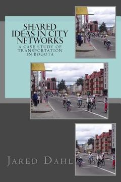 portada Shared Ideas in City Networks: A Case Study of Transportation in Bogota (in English)