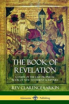 portada The Book of Revelation: A Study of the Last Prophetic Book of New Testament Scripture (en Inglés)