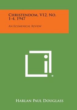 portada Christendom, V12, No. 1-4, 1947: An Ecumenical Review (en Inglés)