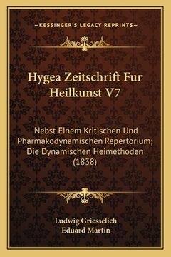 portada Hygea Zeitschrift Fur Heilkunst V7: Nebst Einem Kritischen Und Pharmakodynamischen Repertorium; Die Dynamischen Heimethoden (1838) (en Alemán)