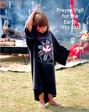 portada Prayer Vigil for the Earth 1993-2012: Photos, Commentary, and a Collaborative Spiritual Journey (en Inglés)