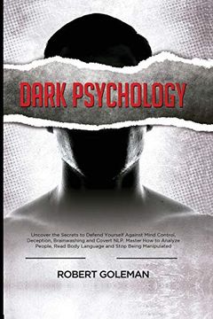 portada Dark Psychology: Uncover the Secrets to Defend Yourself Against Mind Control, Deception, Brainwashing, and Covert Nlp. Master how to Analyze People, Read Body Language and Stop Being Manipulated (en Inglés)