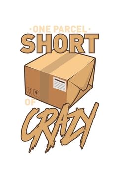 portada One Parcel Short Of Crazy: 120 Pages I 6x9 I Graph Paper 5x5 I Funny Delivery Man & Mail Man Gifts (en Inglés)