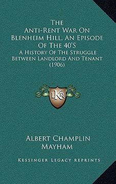 portada the anti-rent war on blenheim hill, an episode of the 40's: a history of the struggle between landlord and tenant (1906) (en Inglés)