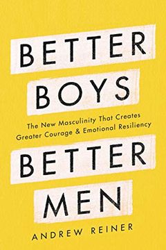 portada Better Boys, Better Men: The new Masculinity That Creates Greater Courage and Emotional Resiliency (in English)
