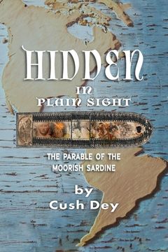 portada Hidden in Plain Sight: The Parable of the Moorish Sardine (in English)