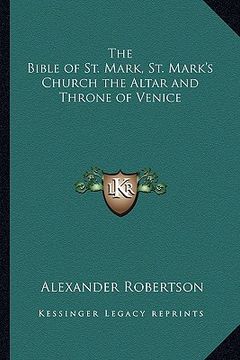 portada the bible of st. mark, st. mark's church the altar and throne of venice (en Inglés)