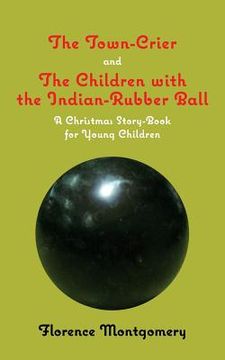 portada The Town Crier, to Which is Added, The Children With the Indian-Rubber Ball