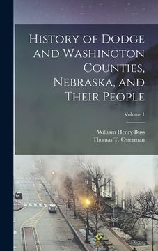 portada History of Dodge and Washington Counties, Nebraska, and Their People; Volume 1 (en Inglés)
