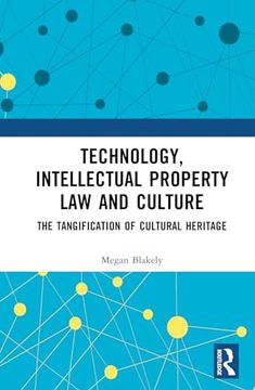 portada Technology, Intellectual Property law and Culture: The Tangification of Intangible Cultural Heritage (en Inglés)
