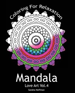 portada Mandala: Love Art Vol.4: Coloring For Relaxation (Inspire Creativity, Reduce Stress, and Bring Balance with 25 Mandala Coloring (en Inglés)
