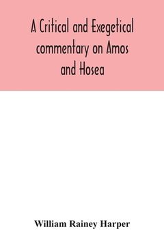 portada A critical and exegetical commentary on Amos and Hosea (in English)