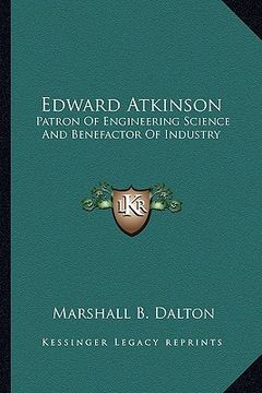 portada edward atkinson: patron of engineering science and benefactor of industry (en Inglés)