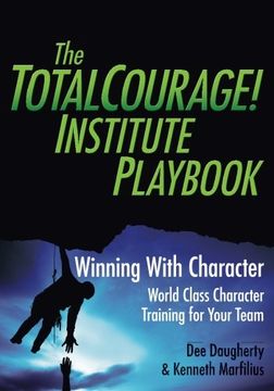 portada The TotalCourage! Institute Playbook: Winning With Character World Class Character Training for Your Team