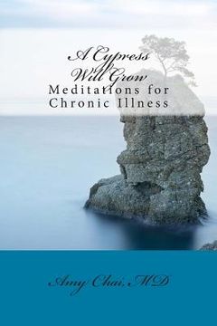 portada A Cypress Will Grow: Meditations for Chronic Illness (en Inglés)