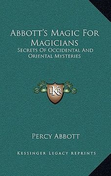 portada abbott's magic for magicians: secrets of occidental and oriental mysteries (en Inglés)