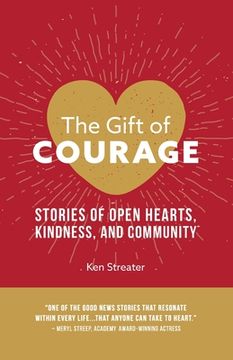 portada The Gift of Courage: Stories of Open Hearts, Kindness, and Community (en Inglés)