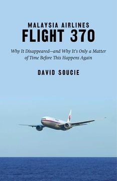 portada Malaysia Airlines Flight 370: Why It Disappeared?and Why It's Only a Matter of Time Before This Happens Again (en Inglés)