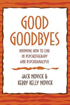 portada good goodbyes: knowing how to end in psychotherapy and psychoanalysis (en Inglés)