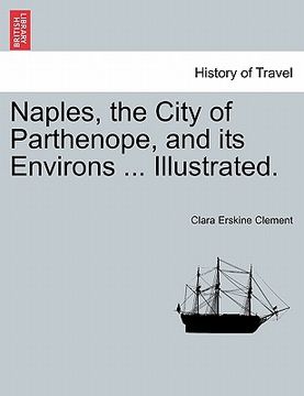 portada naples, the city of parthenope, and its environs ... illustrated.
