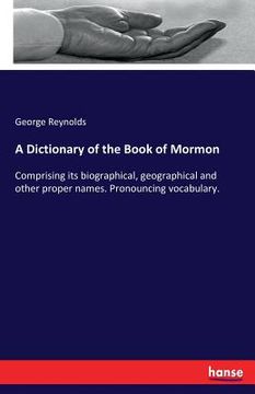 portada A Dictionary of the Book of Mormon: Comprising its biographical, geographical and other proper names. Pronouncing vocabulary. (in English)