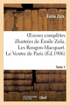 portada Oeuvres Complètes Illustrées de Émile Zola. Les Rougon-Macquart. Le Ventre de Paris. Tome 1 (en Francés)
