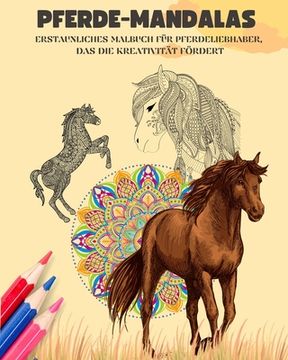 Pferde-Mandalas Malbuch für Pferdeliebhaber Entspannende und Anti-Stress-Mandalas zur Förderung der Kreativität: Erstaunliches Malbuch für Pferdeliebh