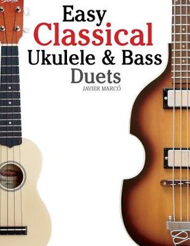 portada Easy Classical Ukulele & Bass Duets: Featuring Music of Bach, Mozart, Beethoven, Vivaldi and Other Composers. in Standard Notation and Tab (in English)