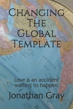 portada Changing The Global Template: Love is an accident waiting to happen. (in English)