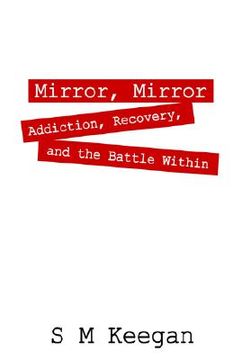 portada mirror, mirror: addiction, recovery, and the battle within (en Inglés)