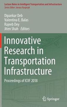 portada Innovative Research in Transportation Infrastructure: Proceedings of Iciif 2018