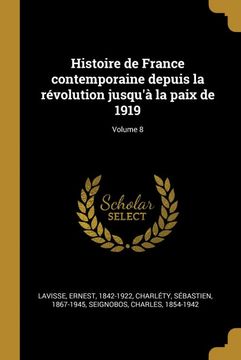 portada Histoire de France Contemporaine Depuis la Révolution Jusqu'à la Paix de 1919; Volume 8 