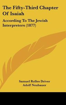 portada the fifty-third chapter of isaiah: according to the jewish interpreters (1877) (en Inglés)