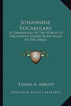 portada johannine vocabulary: a comparison of the words of the fourth gospel with those of the three (en Inglés)
