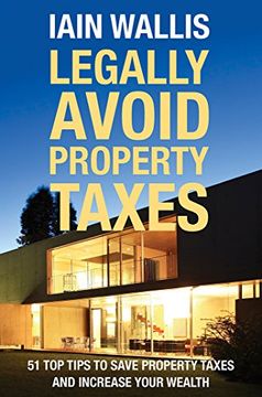 portada Legally Avoid Property Taxes: 51 top Tips to Save Property Taxes and Increase Your Wealth (en Inglés)