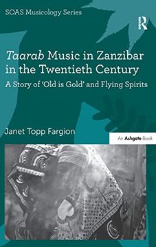 portada Taarab Music in Zanzibar in the Twentieth Century: A Story of ‘Old is Gold’ and Flying Spirits (Soas Studies in Music) (en Inglés)