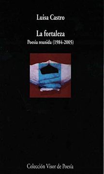 portada La Fortaleza: Poesía Reunida (1984-2005): 1071 (Visor de Poesía) (in Spanish)
