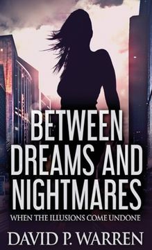 portada Between Dreams and Nightmares: When The Illusions Come Undone (in English)