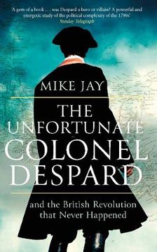 portada The Unfortunate Colonel Despard: And the British Revolution That Never Happened (en Inglés)